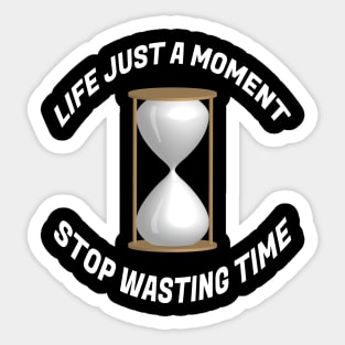 Life just a moment, Stop wasting time Sticker